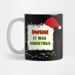 Imagine it was Christmas Mug